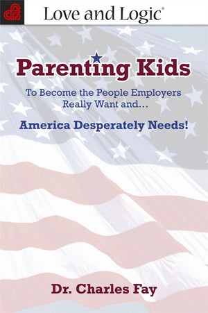 Parenting Kids: To Become the People Employers Really Want And... America Desperately Needs!,New