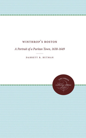 Winthrop's Boston: A Portrait of a Puritan Town, 16301649 (Published by the Omohundro Institute of Early American History and C,Used