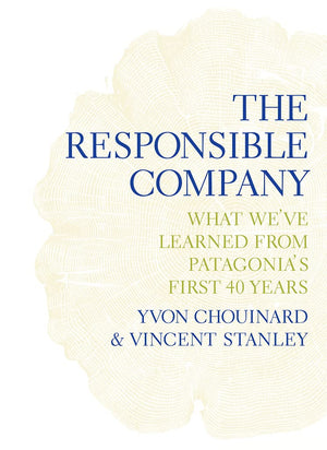 The Responsible Company: What We'Ve Learned From Patagonia'S First 40 Years