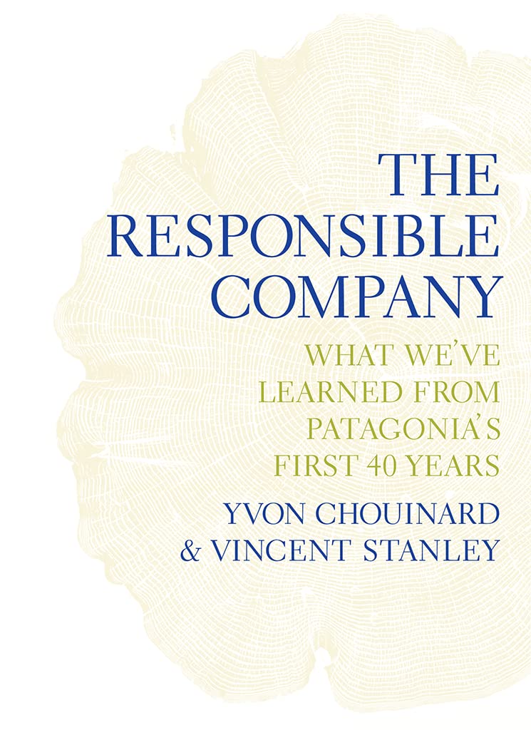 The Responsible Company: What We'Ve Learned From Patagonia'S First 40 Years