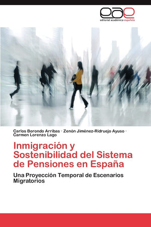 Inmigracin y Sostenibilidad del Sistema de Pensiones en Espaa: Una Proyeccin Temporal de Escenarios Migratorios (Spanish Edi,Used
