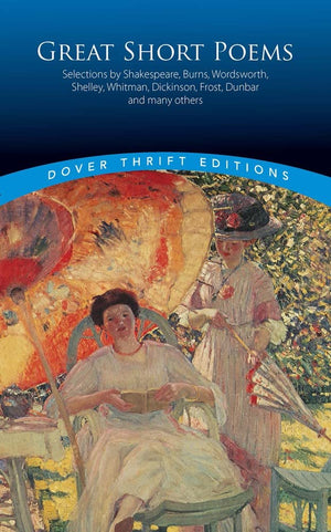 Great Short Poems: Selections By Shakespeare, Burns, Wordsworth, Shelley, Whitman, Dickinson, Frost, Dunbar And Many More (Dover-used