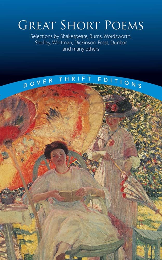 Great Short Poems: Selections By Shakespeare, Burns, Wordsworth, Shelley, Whitman, Dickinson, Frost, Dunbar And Many More (Dover-used