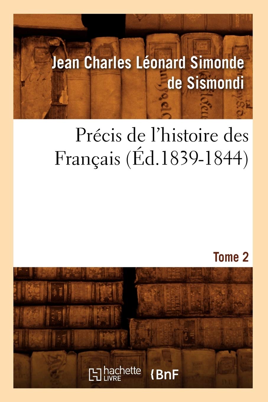 Prcis De L'Histoire Des Franais. Tome 2 (D.18391844) (French Edition),New