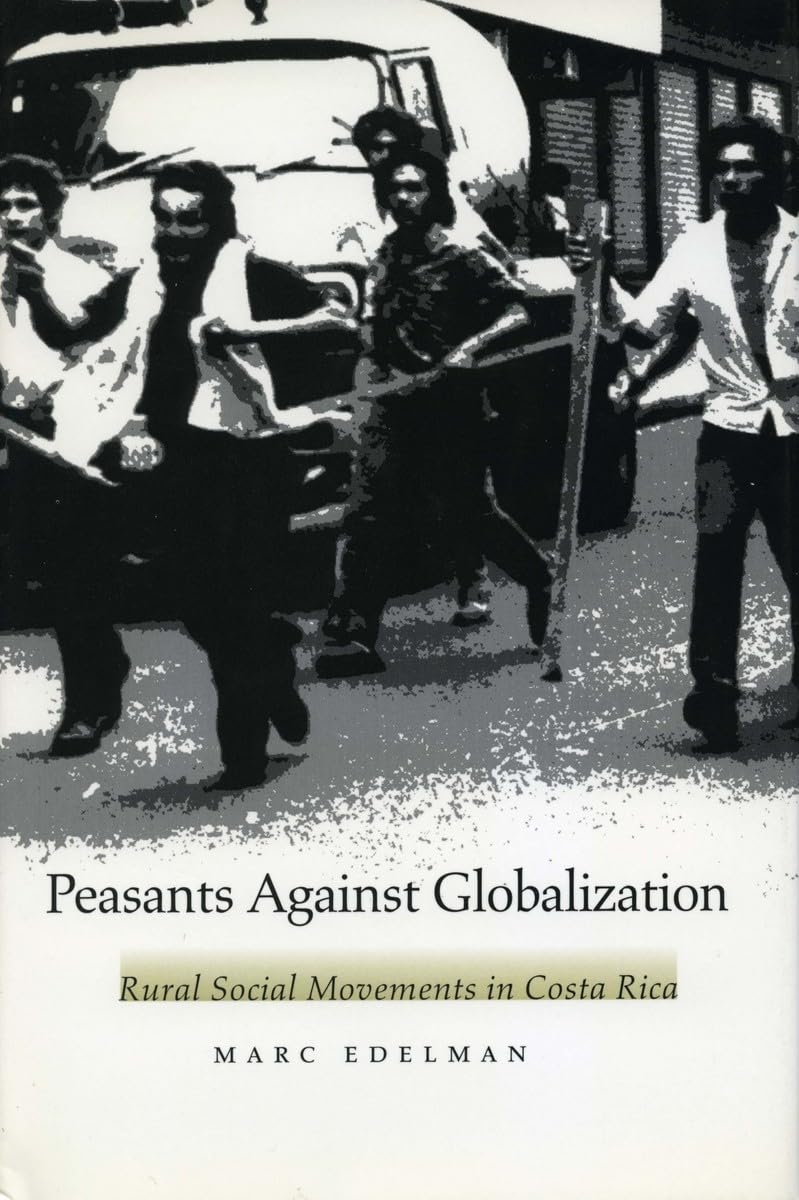 Peasants Against Globalization: Rural Social Movements in Costa Rica,New