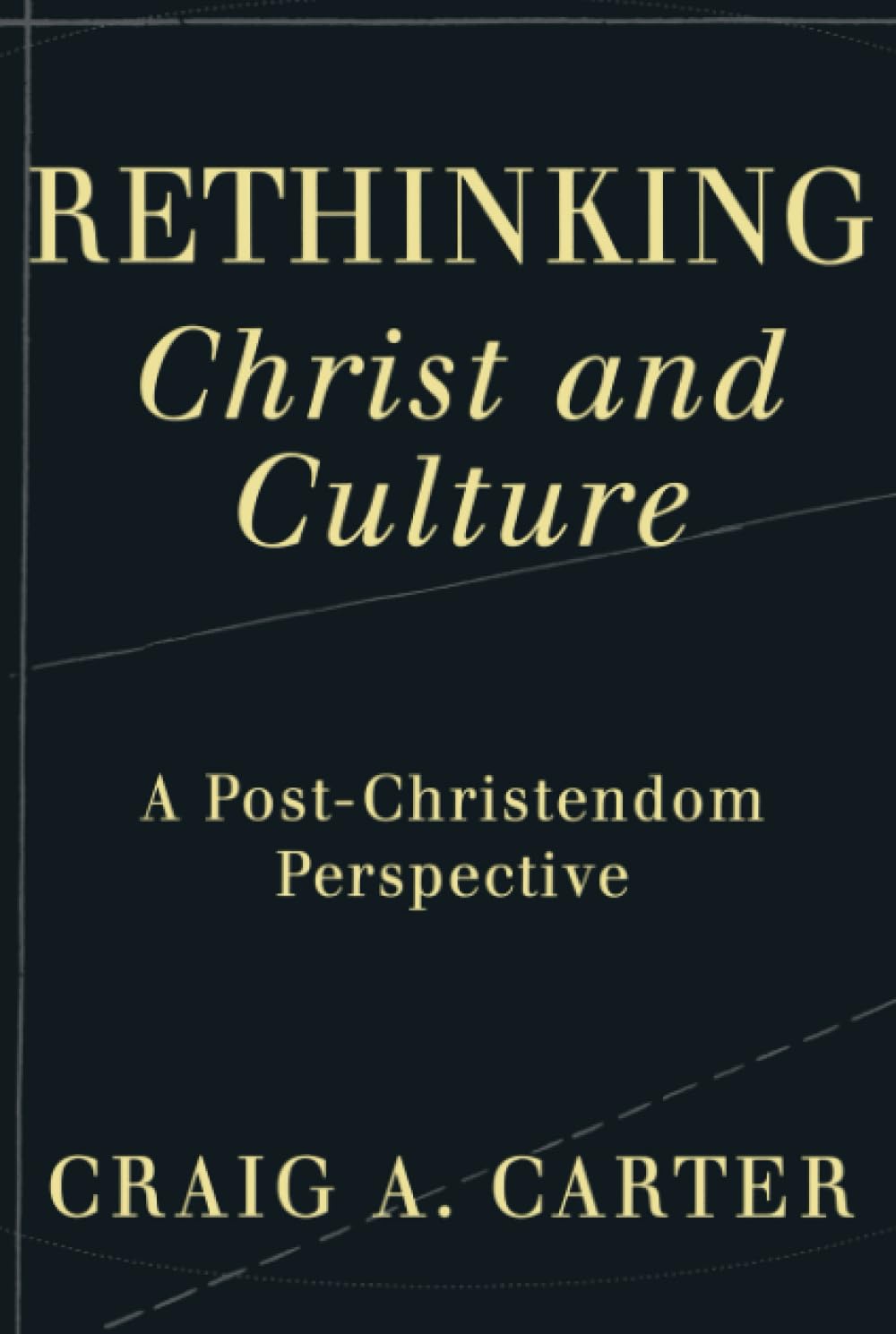 Rethinking Christ and Culture: A PostChristendom Perspective,Used