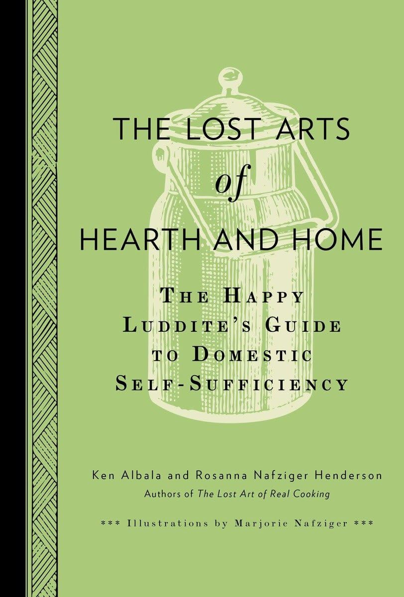The Lost Arts Of Hearth And Home: The Happy Luddite'S Guide To Domestic Selfsufficiency,Used