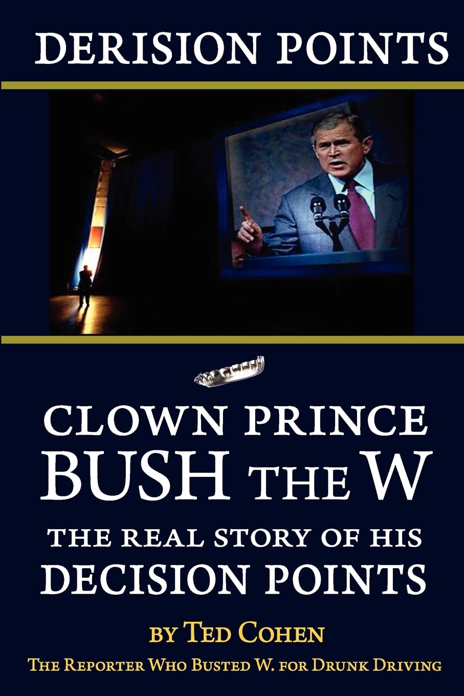 Derision Points: Clown Prince Bush The W, The Real Story Of His 'Decision Points',Used