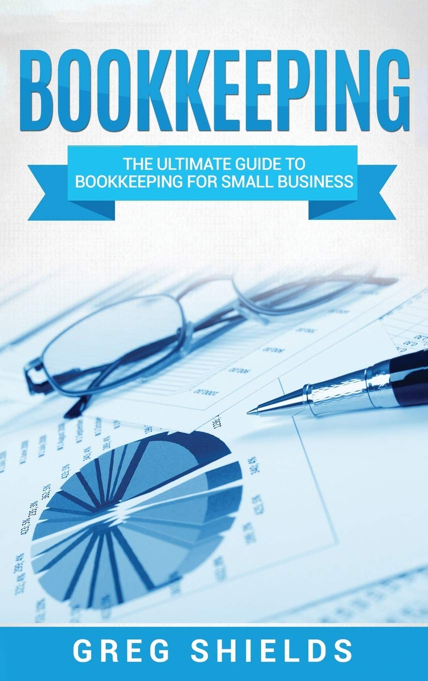 Bookkeeping: The Ultimate Guide to Bookkeeping for Small Business,New