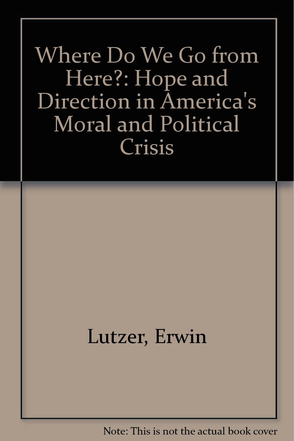 Where Do We Go from Here?: Hope and Direction in America's Moral and Political Crisis,Used