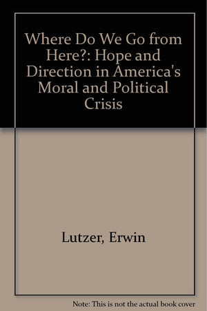 Where Do We Go from Here?: Hope and Direction in America's Moral and Political Crisis,Used