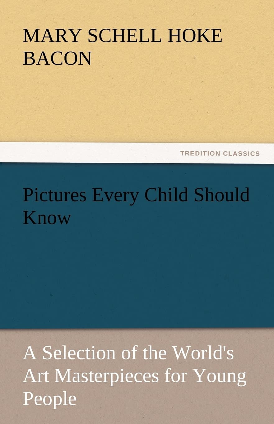 Pictures Every Child Should Know a Selection of the World's Art Masterpieces for Young People,Used