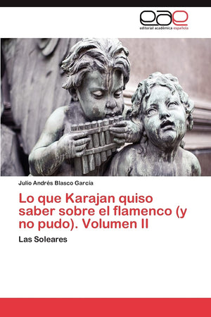 Lo que Karajan quiso saber sobre el flamenco (y no pudo). Volumen II: Las Soleares (Spanish Edition),Used