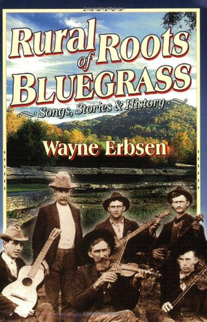 Rural Roots Of Bluegrass: Songs, Stories & History