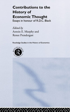 Contributions to the History of Economic Thought: Essays in Honour of R.D.C. Black (Routledge Studies in the History of Economic,New