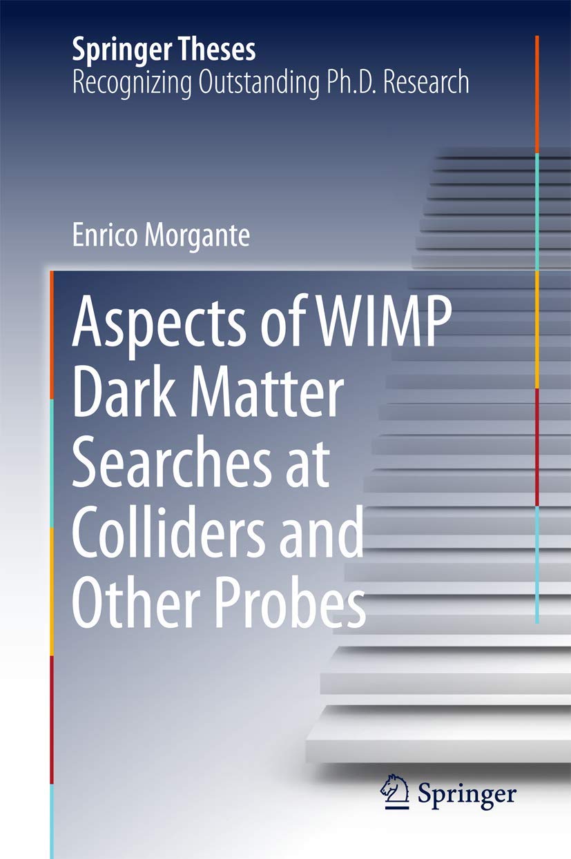 Aspects of WIMP Dark Matter Searches at Colliders and Other Probes (Springer Theses),Used