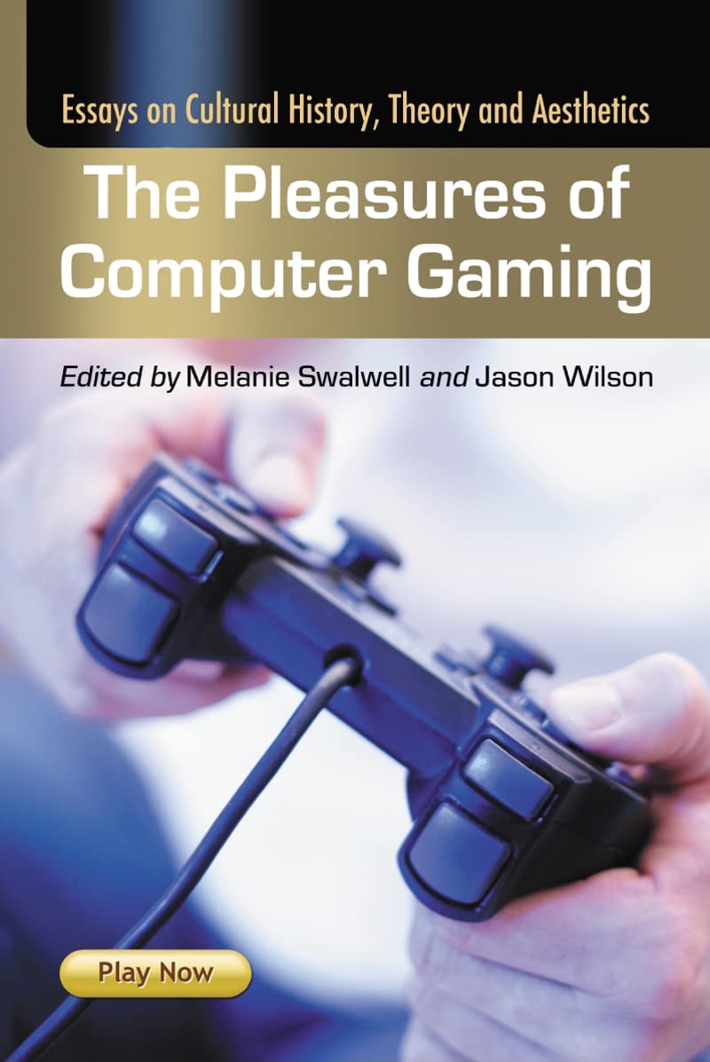 The Pleasures Of Computer Gaming: Essays On Cultural History, Theory And Aesthetics,Used