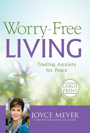 Worryfree Living: Trading Anxiety For Peace