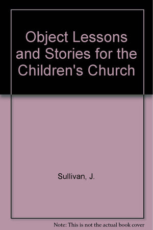 Object Lessons and Stories for the Children's Church,Used