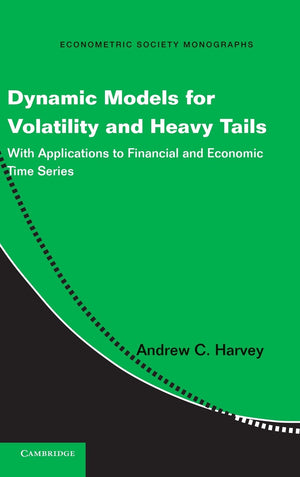 Dynamic Models for Volatility and Heavy Tails: With Applications to Financial and Economic Time Series (Econometric Society Mono,New