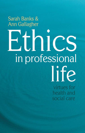 Ethics in Professional Life: Virtues for Health and Social Care,New
