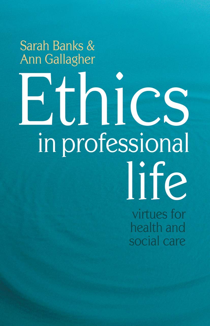 Ethics in Professional Life: Virtues for Health and Social Care,New