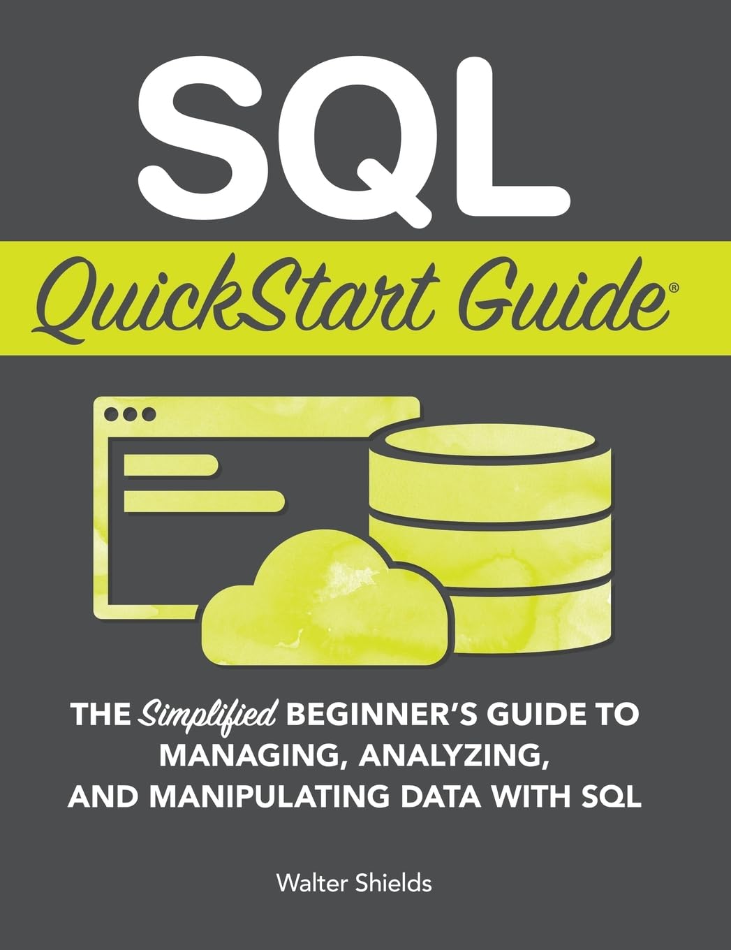 SQL QuickStart Guide: The Simplified Beginner's Guide to Managing, Analyzing, and Manipulating Data With SQL,Used