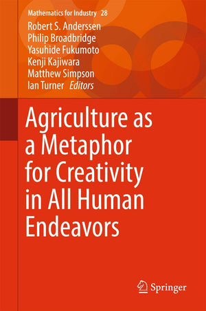 Agriculture as a Metaphor for Creativity in All Human Endeavors (Mathematics for Industry, 28),Used
