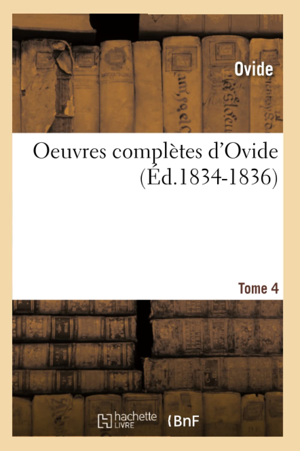 Oeuvres Compltes D'Ovide. Tome 4 (D.18341836) (Litterature) (French Edition),New