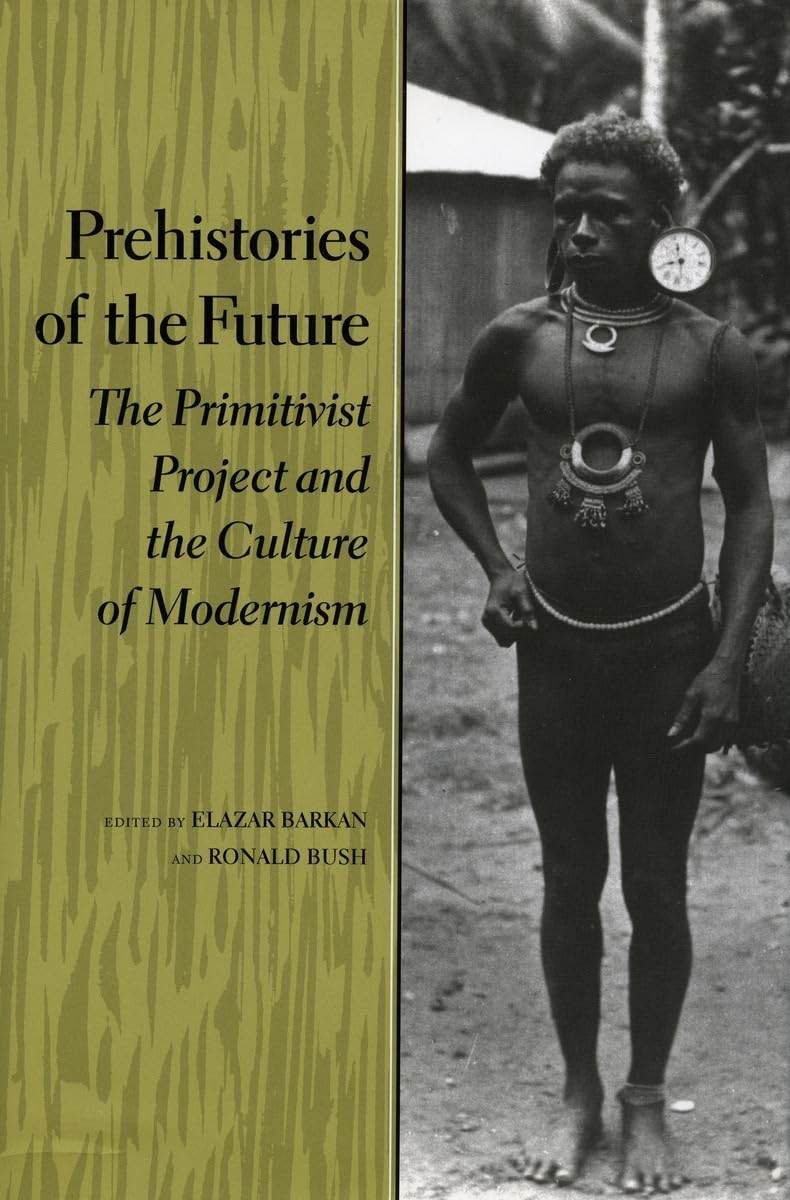 Prehistories of the Future: The Primitivist Project and the Culture of Modernism (Cultural Sitings),New