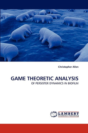 GAME THEORETIC ANALYSIS: OF PERSISTER DYNAMICS IN BIOFILM,Used