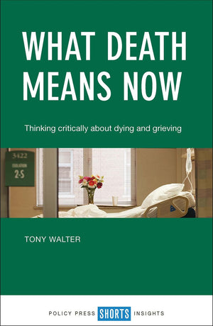 What Death Means Now: Thinking Critically about Dying and Grieving,Used