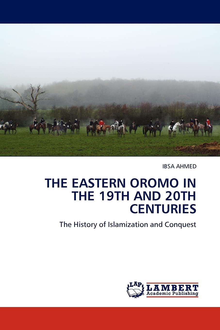 THE EASTERN OROMO IN THE 19TH AND 20TH CENTURIES: The History of Islamization and Conquest,Used