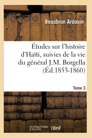 Tudes Sur L'Histoire D'Hati Suivies De La Vie Du Gnral J.M. Borgella. Tome 3 (D.18531860) (French Edition),Used