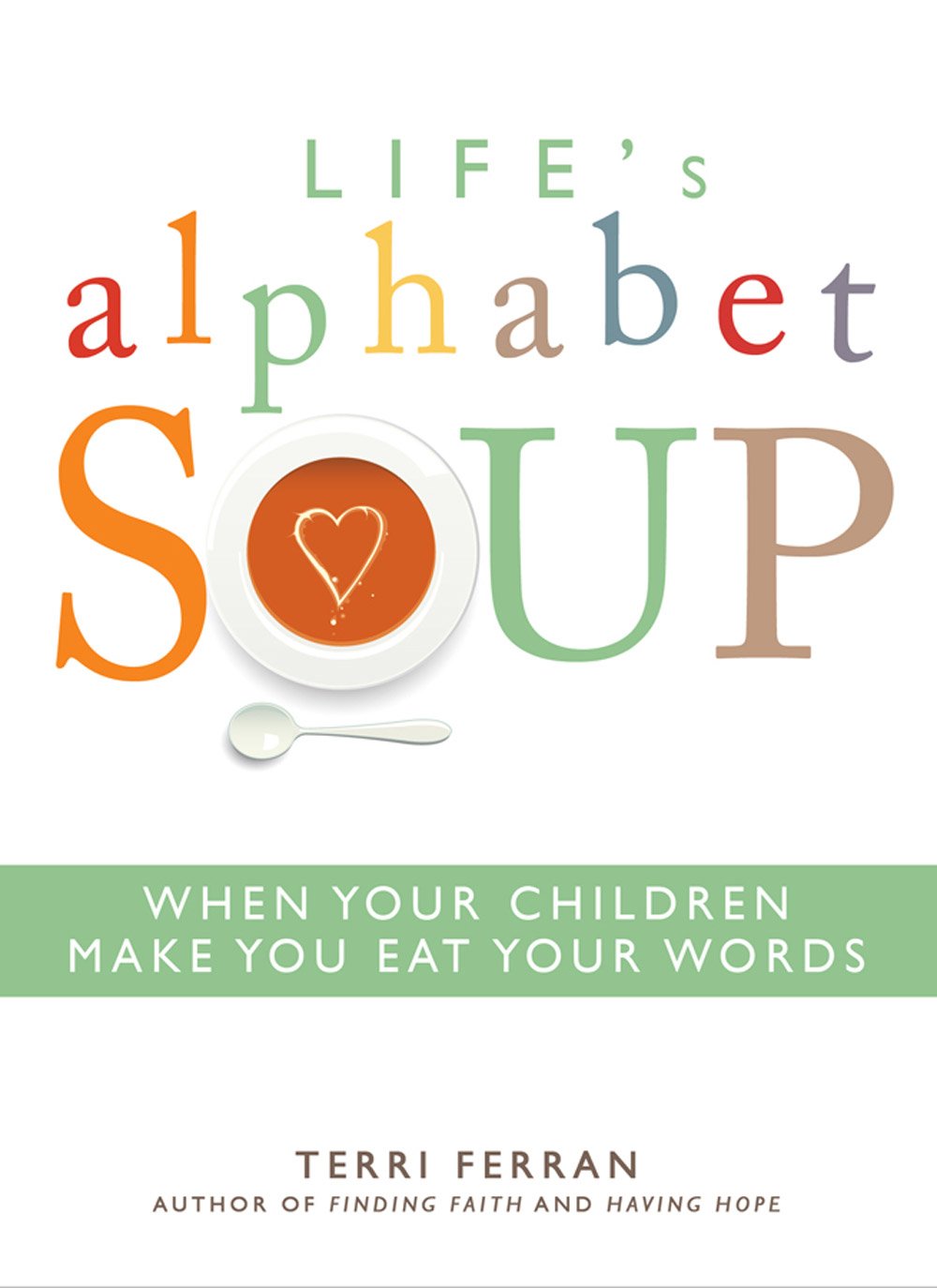 Life's Alphabet Soup: When Your Children Make You Eat Your Words,Used