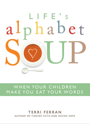 Life's Alphabet Soup: When Your Children Make You Eat Your Words,Used