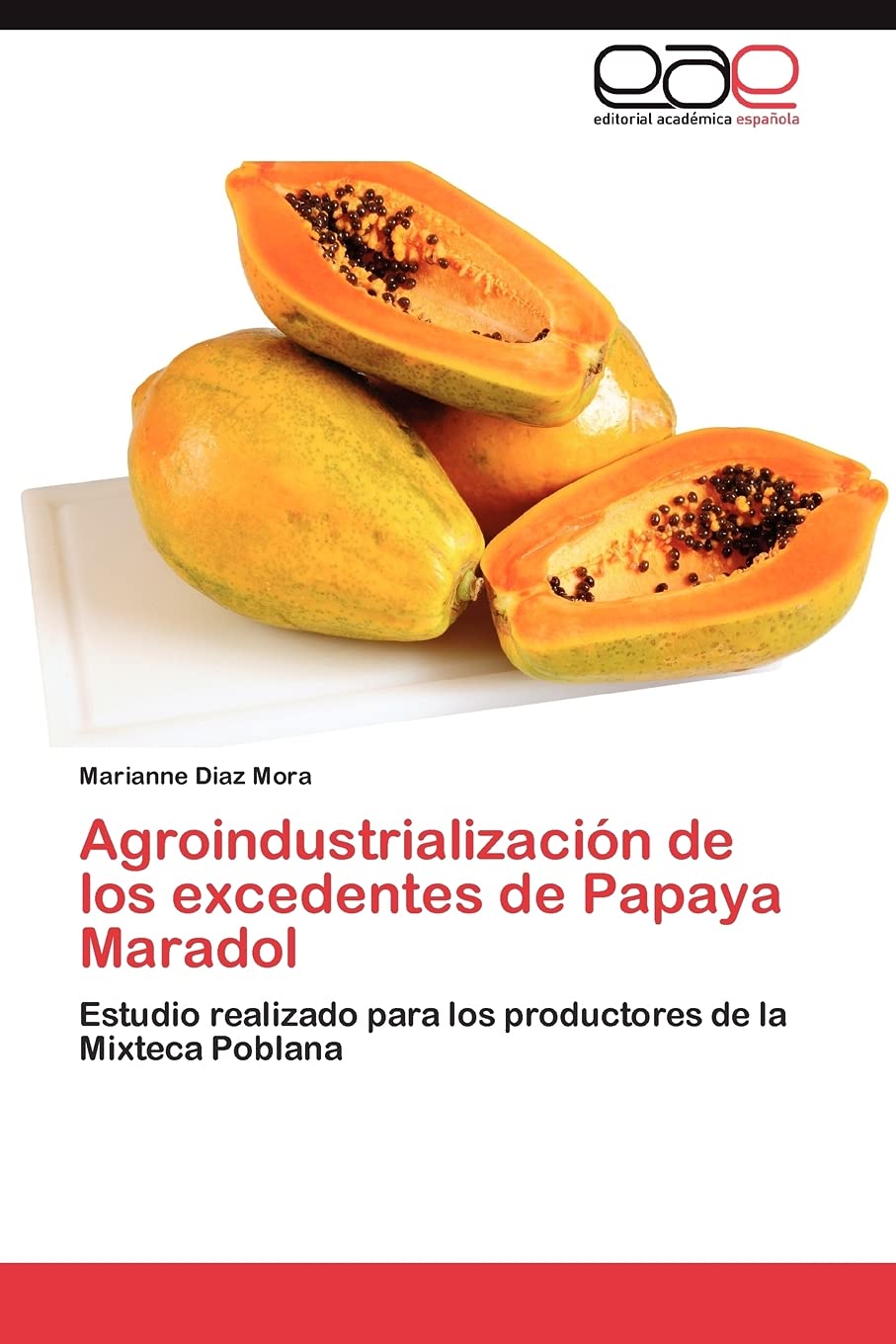 Agroindustrializacin de los excedentes de Papaya Maradol: Estudio realizado para los productores de la Mixteca Poblana (Spanis,Used
