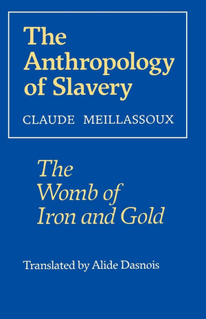 The Anthropology Of Slavery: The Womb Of Iron And Gold