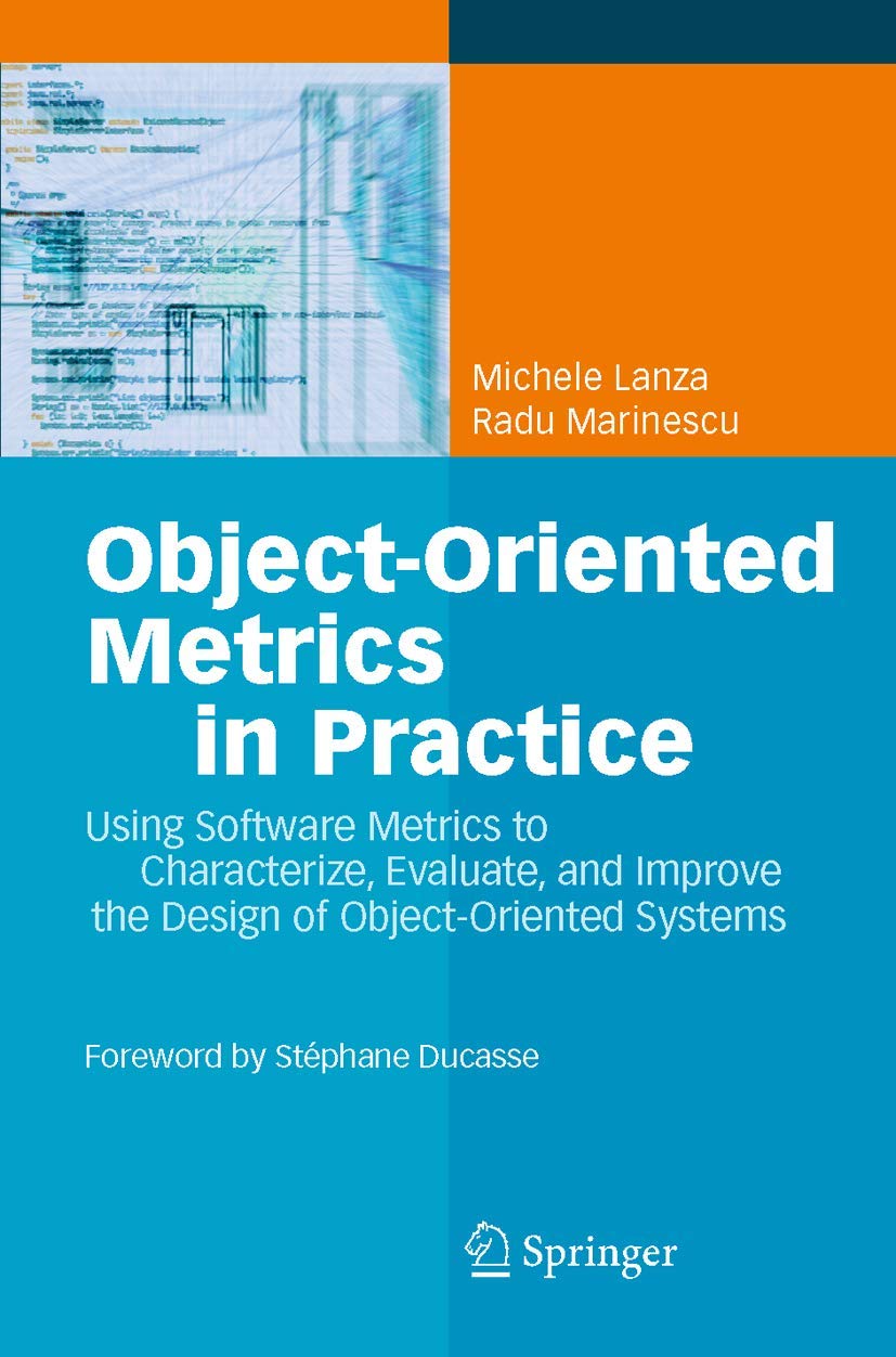 Objectoriented Metrics In Practice: Using Software Metrics To Characterize, Evaluate, And Improve The Design Of Objectoriented,Used
