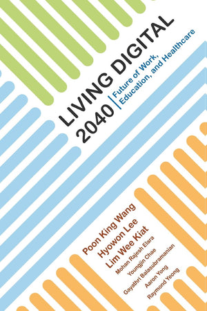 LIVING DIGITAL 2040: FUTURE OF WORK, EDUCATION AND HEALTHCARE,Used