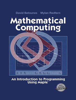 Mathematical Computing: An Introduction to Programming Using Maple,New