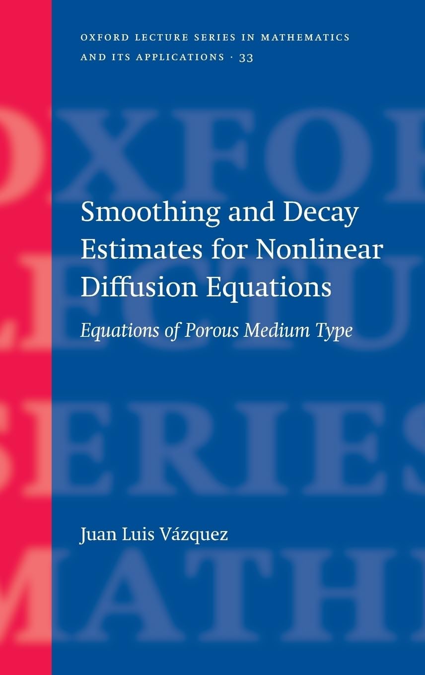 Smoothing and Decay Estimates for Nonlinear Diffusion Equations: Equations of Porous Medium Type (Oxford Lecture Series in Mathe,New