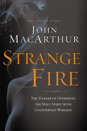 Strange Fire: The Danger of Offending the Holy Spirit with Counterfeit Worship,Used