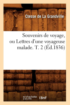 Souvenirs De Voyage, Ou Lettres D'Une Voyageuse Malade. T. 2 (D.1836) (Histoire) (French Edition),New