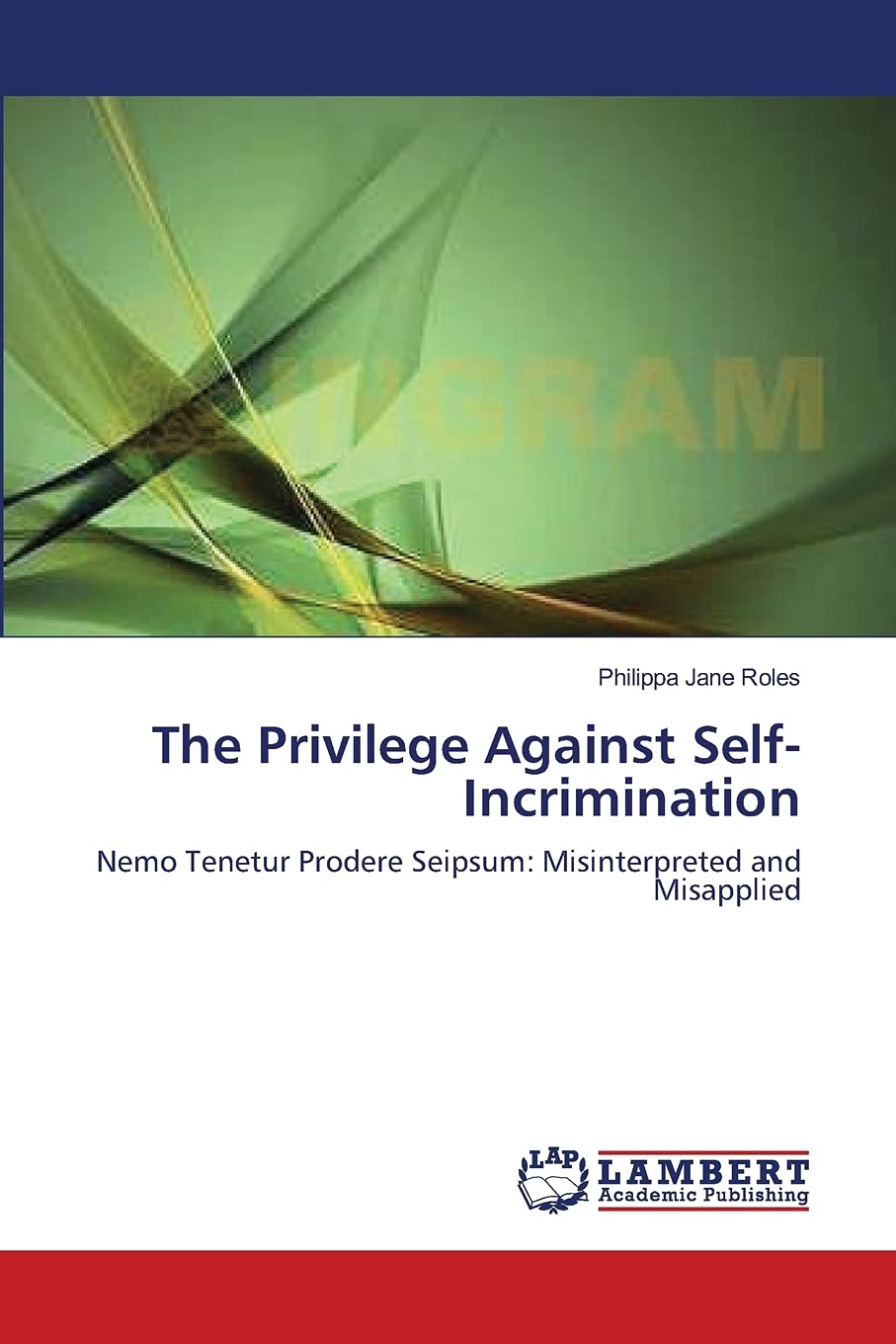 The Privilege Against SelfIncrimination: Nemo Tenetur Prodere Seipsum: Misinterpreted and Misapplied,Used