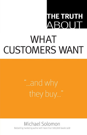 The Truth About What Customers Want,New