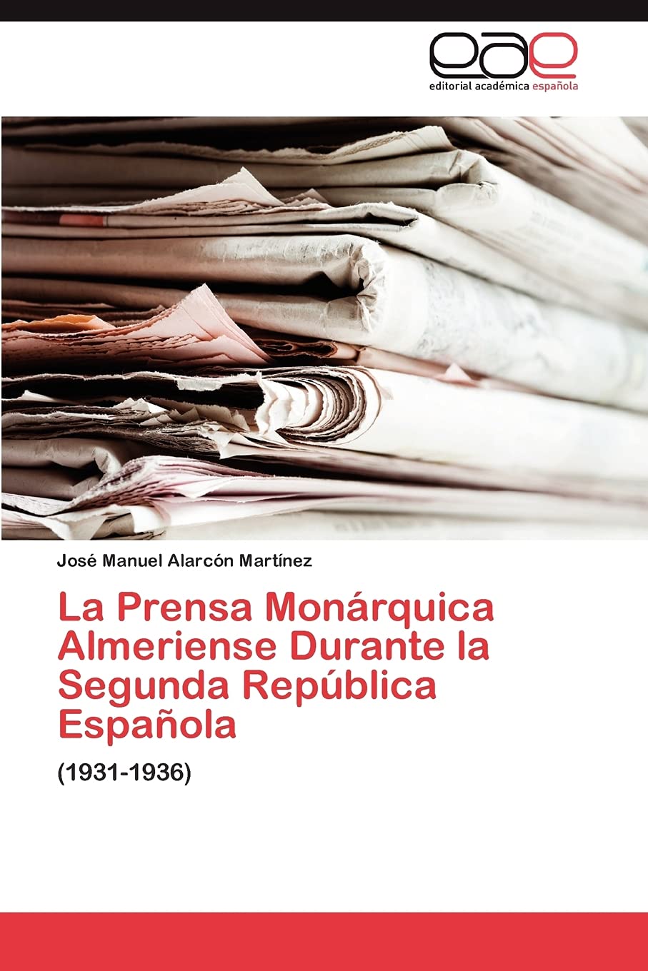 La Prensa Monrquica Almeriense Durante la Segunda Repblica Espaola: (19311936) (Spanish Edition),Used