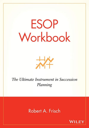 ESOP Workbook: The Ultimate Instrument in Succession Planning,New