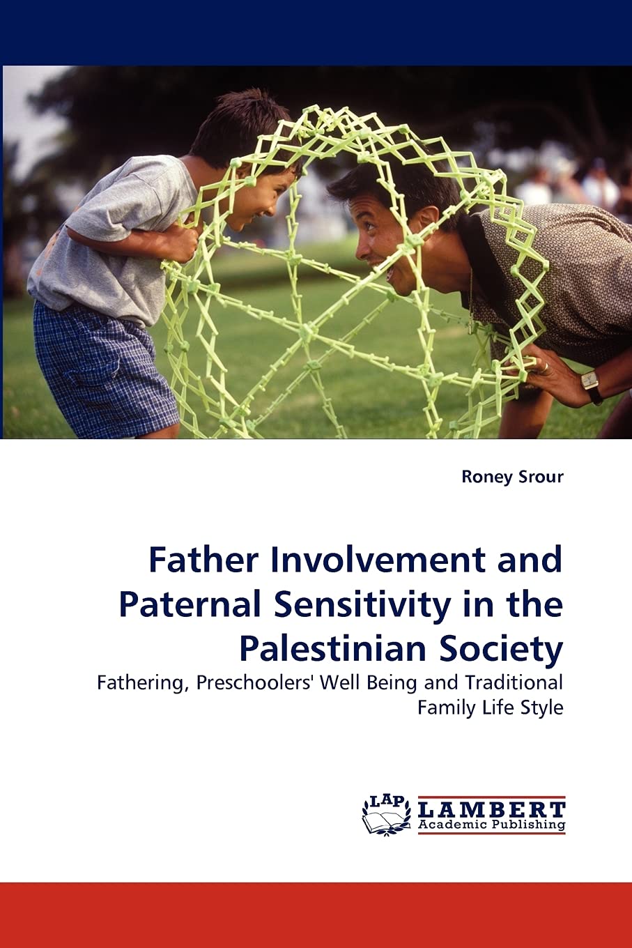 Father Involvement and Paternal Sensitivity in the Palestinian Society: Fathering, Preschoolers' Well Being and Traditional Fami,Used