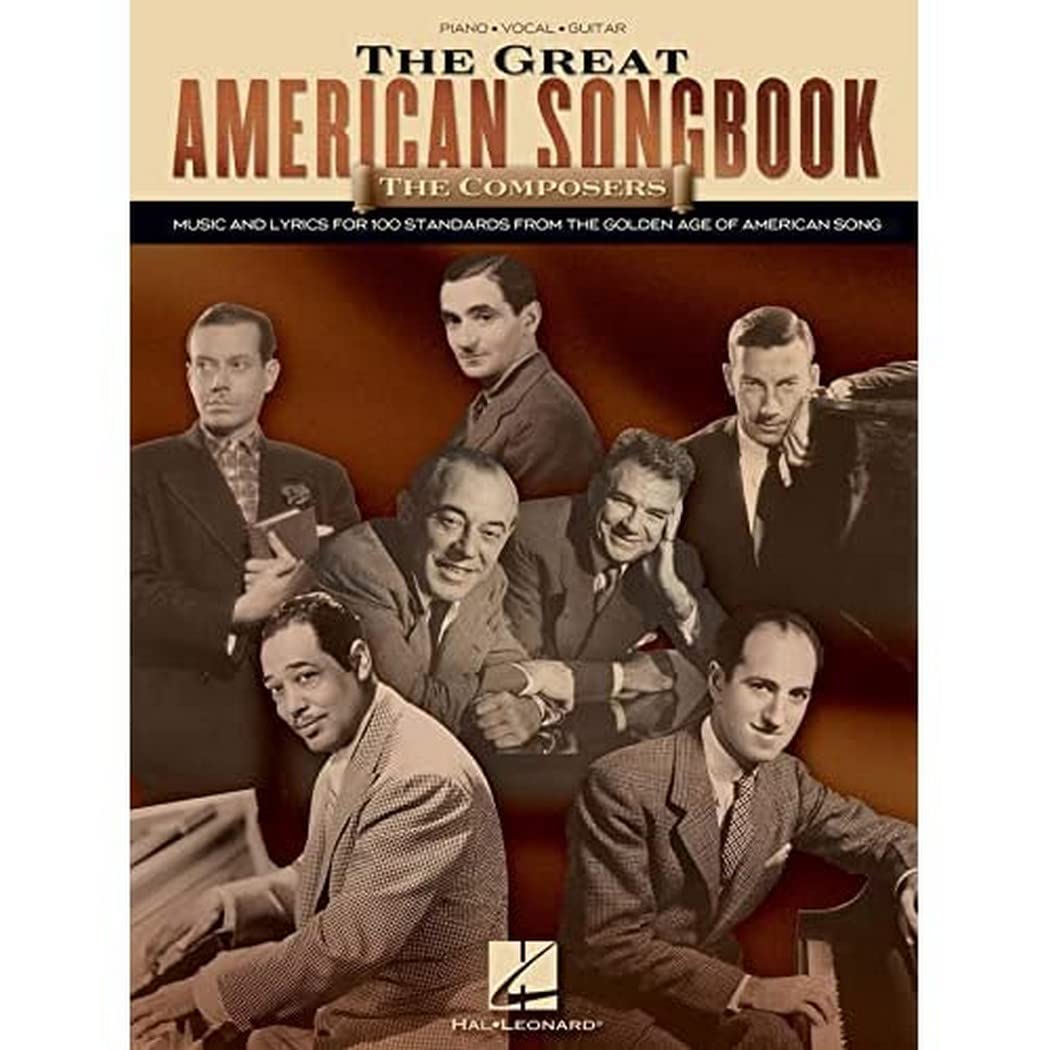 The Great American Songbook  The Composers  Piano, Vocal And Guitar Sheet Music Collection  100+ Jazz And Broadway Standards  C